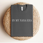 In My Nana Era Shirt Tシャツ<br><div class="desc">毎週新しいデザインを追加！</div>