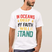 In Oceans Deep My Faith Will Stand Tシャツ (正面)