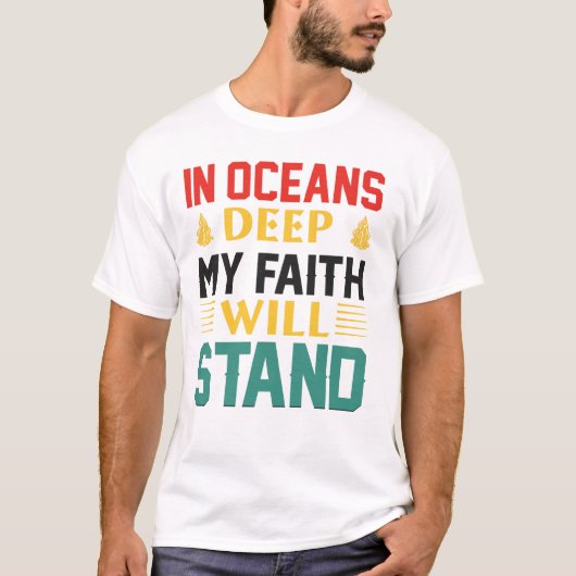 In Oceans Deep My Faith Will Stand Tシャツ (正面)