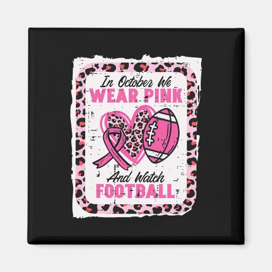 In October We Wear Pink And Watch Football Breast  マグネット (正面)
