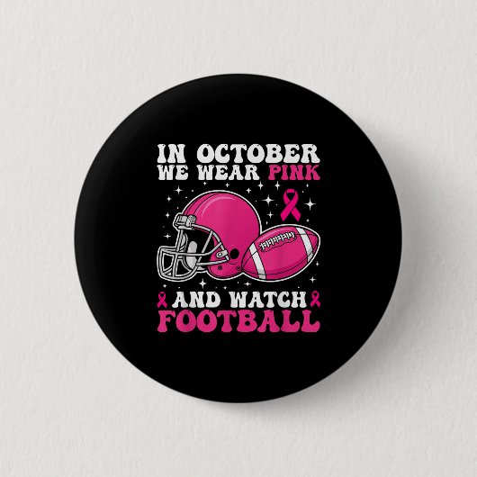 In October We Wear Pink And Watch Football Breast  缶バッジ (正面)