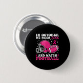 In October We Wear Pink And Watch Football Breast  缶バッジ (正面&裏面)