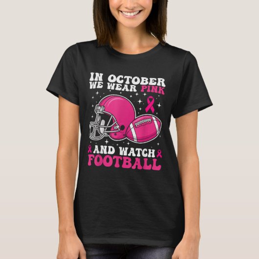 In October We Wear Pink And Watch Football Breast  Tシャツ (正面)