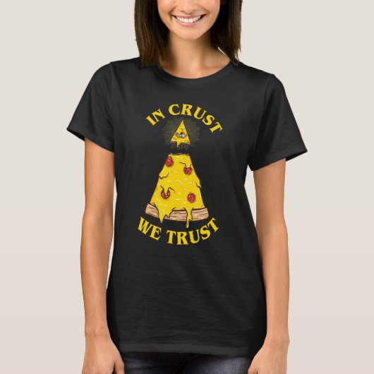 In Pizza We Crust Illuminati Eye Tシャツ (正面)