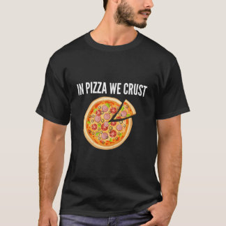 In Pizza We Crust Tシャツ