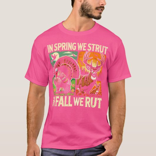 In Spring We Strut In Fall We Rut Turkey Deer Hunt Tシャツ (正面)
