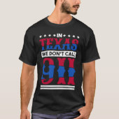 In Texas We Don'T Call 911 Texas Native Texan  1 Tシャツ (正面)