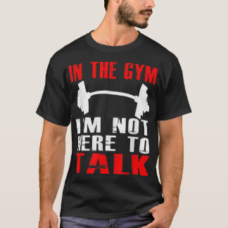 IN THE GYM IM NOT HERE TO TALK T SHIRT Workout Clo Tシャツ