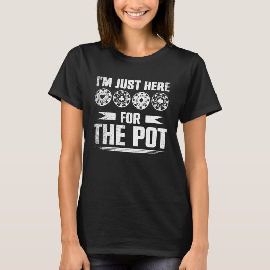 In the Just Here for the Pot Poker Cards Tournamen Tシャツ (正面)