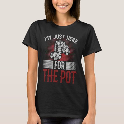 In the Just Here for the Pot Poker Cards Tournamen Tシャツ (正面)