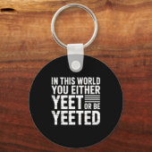 In This World You Either Yeet Or Be Yeeted -  キーホルダー (正面)