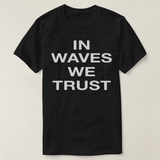 In waves we trust  tシャツ (デザイン正面)