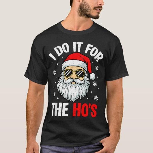 Inappropriate Christmas Funny I Do It For The Ho's Tシャツ (正面)