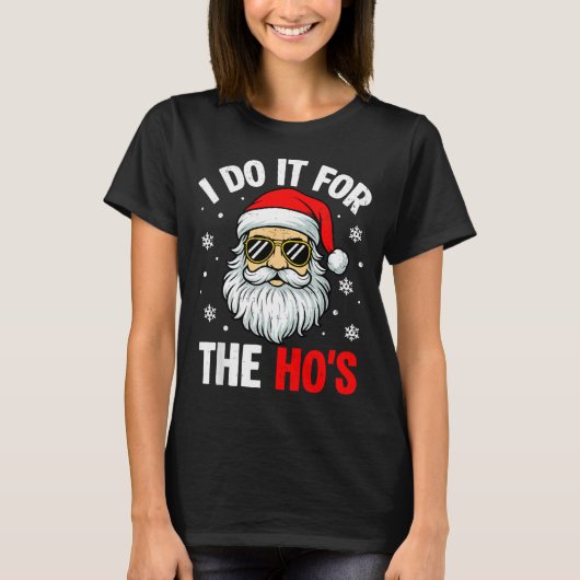 Inappropriate Christmas Funny I Do It For The Ho's Tシャツ (正面)