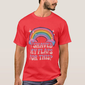 Inappropriate I Shaved My Flaps Forhis friends Tシャツ