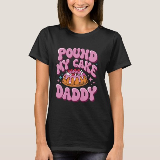 Inappropriate Pound My Cake Daddy Embarrassing Tシャツ (正面)
