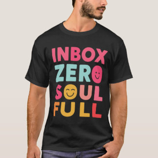 Inbox Zero, Soul Full | マインドフルな生産性の引用 Tシャツ