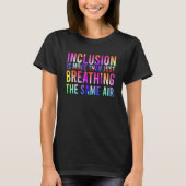 Inclusion is More Than Just Breathing the Same Air Tシャツ (正面)