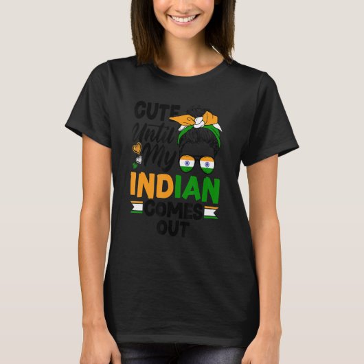India Indian India Flag Cute Until My Indian Comes Tシャツ (正面)