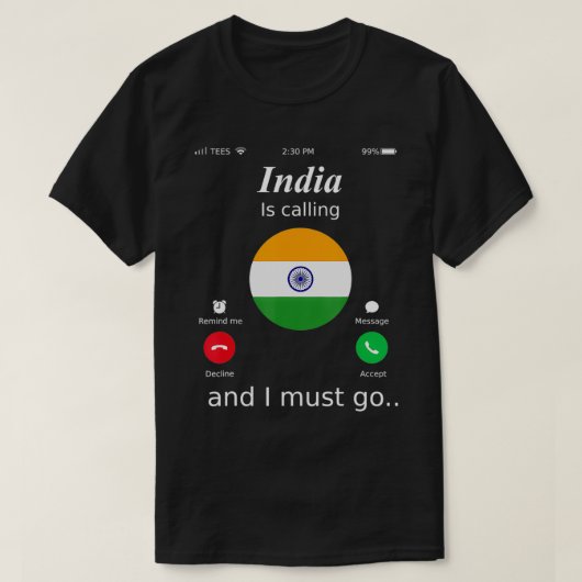 India Is Calling and I Must Go India Flag shirt  Tシャツ (デザイン正面)
