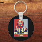 Indict This, Trump おもしろい Shirts 2024 キーホルダー (正面)