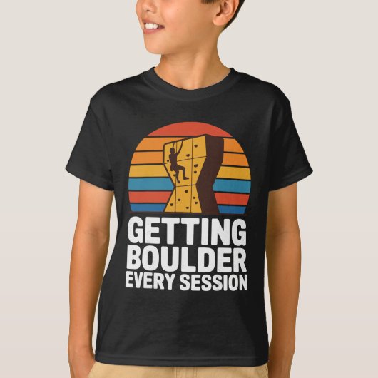 Indoor Rock Climbing Quote Getting Boulder Every C Tシャツ (正面)