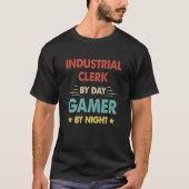 Industrial Clerk By Day Gamer By Night 1 Tシャツ (正面)