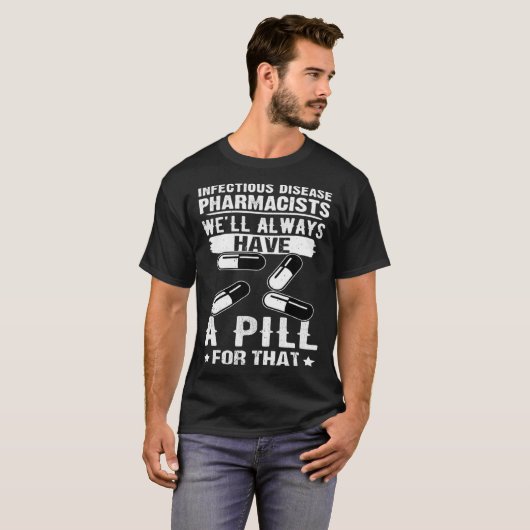 Infectious Disease Pharmacists Always Have A Pill Tシャツ (正面フル)