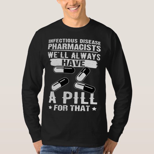 Infectious Disease Pharmacists Always Have A Pill  Tシャツ (正面)