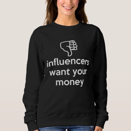 Influencers Want Your Money Dislike Anti Social In スウェットシャツ (正面)