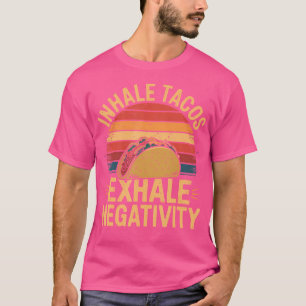 Inhale Tacos Exhale Negtivity Taco Tacos Tシャツ