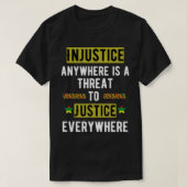 Injustice Anywhere Is A Threat To Justice Everywhe Tシャツ (デザイン正面)
