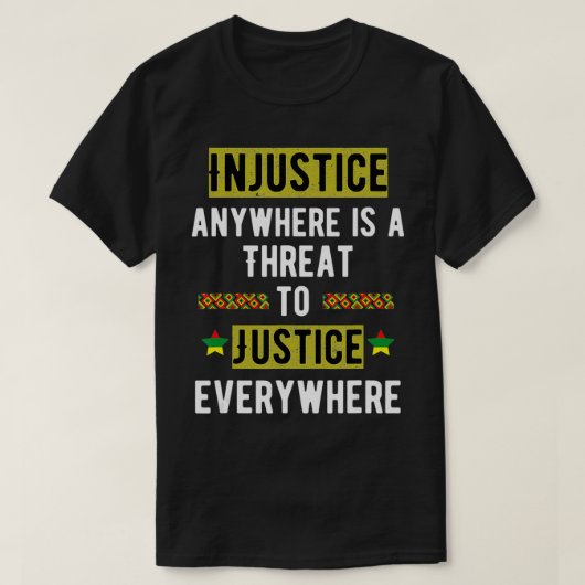 Injustice Anywhere Is A Threat To Justice Everywhe Tシャツ (デザイン正面)