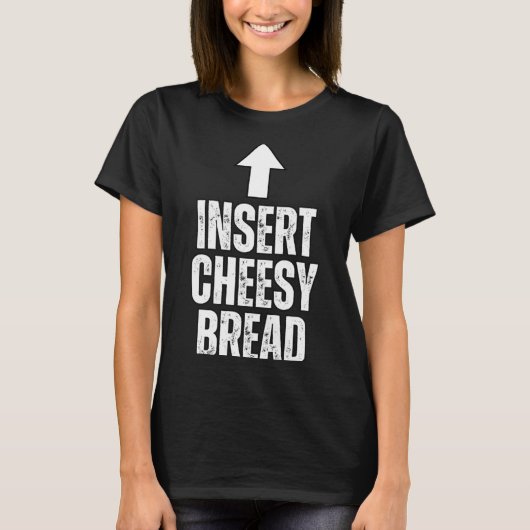 Insert Cheesy Bread Funny Food Lover Zza Bread Hum Tシャツ (正面)