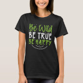 Inspirational Be Wild Be True Be Happy Tシャツ (正面)