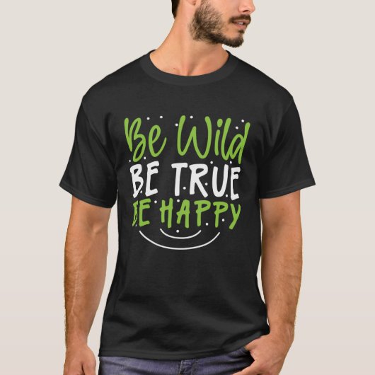 Inspirational Be Wild Be True Be Happy Tシャツ (正面)