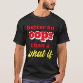 Inspirational Motivation Better An Oops Than What  Tシャツ (正面)