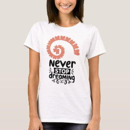 Inspirational "Never Stop Dreaming" Motivational Tシャツ