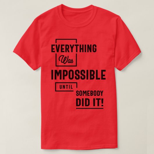 Inspirational Quote Impossible Until Somebody Did  Tシャツ (デザイン正面)
