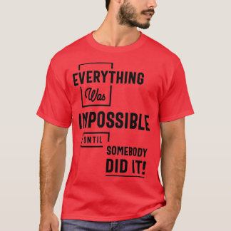 Inspirational Quote Impossible Until Somebody Did  Tシャツ