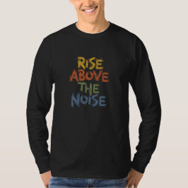 Inspiring Distressed Rise Above The Noise Typograp Tシャツ