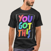 Inspiring Motivational Positive You Got This Tシャツ (正面)