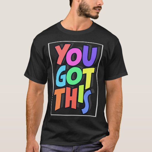 Inspiring Motivational Positive You Got This Tシャツ (正面)