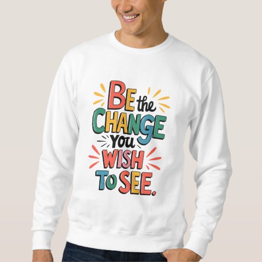 Inspiring Quote Tee: Be the Change スウェットシャツ (正面)