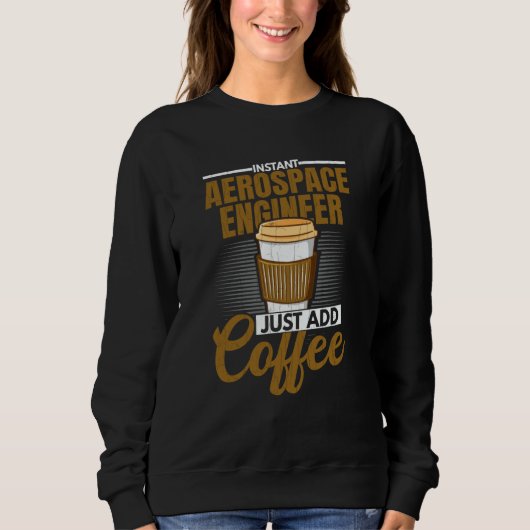 Instant Aerospace Engineer Just Add Coffee Graphic スウェットシャツ (正面)