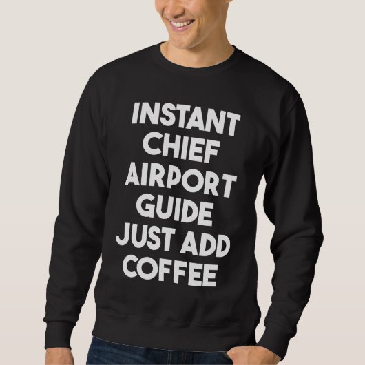 Instant Chief Airport Guide Just Add Coffee スウェットシャツ (正面)