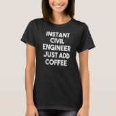 Instant Civil Engineer Just Add Coffee Tシャツ (正面)
