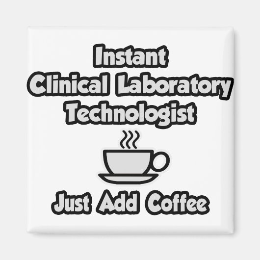 Instant Clinical Lab Tech ..コーヒーの追加のみ マグネット (正面)