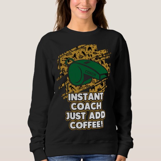 Instant Coach Just Add Coffee  Coaching Humor Ment スウェットシャツ (正面)