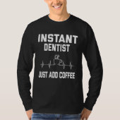 Instant Dentist. Just Add Coffee! Funny Coffee Pul Tシャツ (正面)